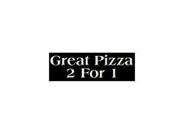 Great Pizza 2 For 1